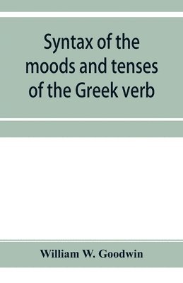 bokomslag Syntax of the moods and tenses of the Greek verb