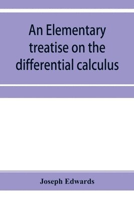 elementary treatise on the differential calculus, with applications and numerous examples