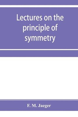 bokomslag Lectures on the principle of symmetry and its applications in all natural sciences