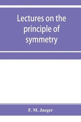 Lectures on the principle of symmetry and its applications in all natural sciences 1