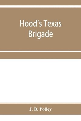 bokomslag Hood's Texas brigade, its marches, its battles, its achievements