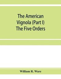 bokomslag The American Vignola (Part I) The Five Orders