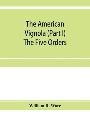 The American Vignola (Part I) The Five Orders 1