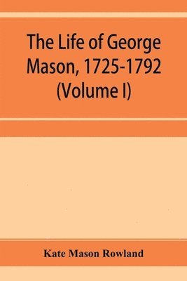 bokomslag life of George Mason, 1725-1792 (Volume I)