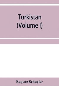bokomslag Turkistan; notes of a journey in Russian Turkistan, Khokand, Bukhara, and Kuldja (Volume I)