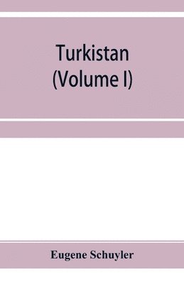 Turkistan; notes of a journey in Russian Turkistan, Khokand, Bukhara, and Kuldja (Volume I) 1
