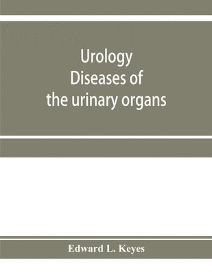 Edward L Keyes, Edward L. Keyes - Urology; diseases of the urinary organs, diseases of the male genital organs, the venereal diseases, Häftad