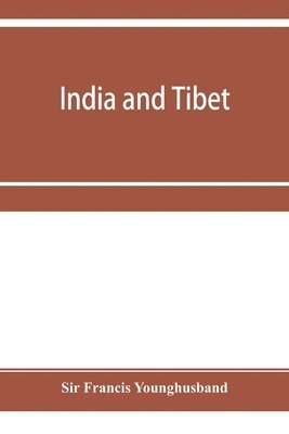 bokomslag India and Tibet; a history of the relations which have subsisted between the two countries from the time of Warren Hastings to 1910; with a particular account of the mission to Lhasa of 1904