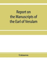 bokomslag Report on the manuscripts of the Earl of Verulam, preserved at Gorhambury