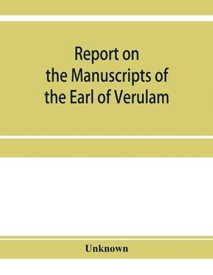 Report on the manuscripts of the Earl of Verulam, preserved at Gorhambury 1