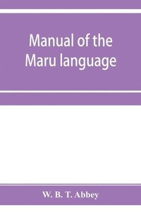 bokomslag Manual of the Maru language, including a vocabulary of over 1000 words