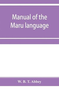 bokomslag Manual of the Maru language, including a vocabulary of over 1000 words