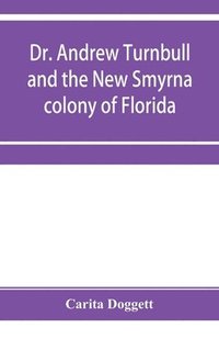 bokomslag Dr. Andrew Turnbull and the New Smyrna colony of Florida