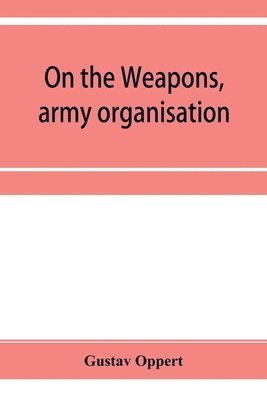 On the weapons, army organisation, and political maxims of the ancient Hindus, with special reference to gunpowder and firearms 1