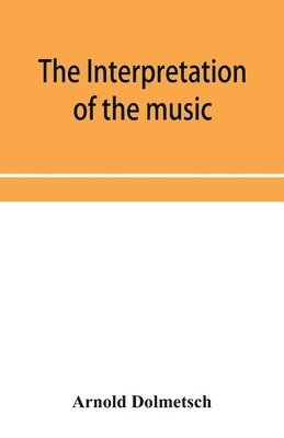 bokomslag The Interpretation of the music of the XVIIth and XVIIIth Centuries revealed by contemporary Evidence