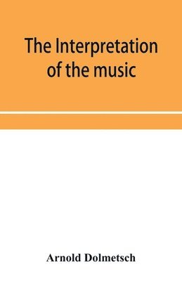 Arnold Dolmetsch - Interpretation of the music of the XVIIth and XVIIIth Centuries revealed by contemporary Evidence, Häftad