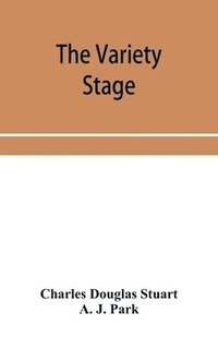 bokomslag The variety stage; a history of the music halls from the earliest period to the present time