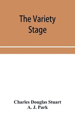 bokomslag The variety stage; a history of the music halls from the earliest period to the present time