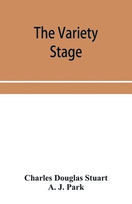variety stage; a history of the music halls from the earliest period to the present time