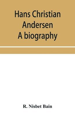 R Nisbet Bain - Hans Christian Andersen; a biography, Häftad