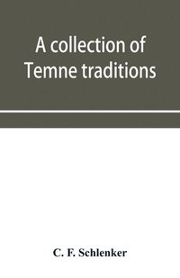 bokomslag A collection of Temne traditions, fables and proverbs, with an English translation; also some specimens of the author's own Temne compositions and translations to which is appended A Temne-English