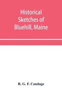 bokomslag Historical sketches of Bluehill, Maine