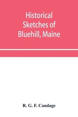 Historical sketches of Bluehill, Maine 1