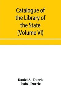bokomslag Catalogue of the Library of the State Historical Society of Wisconsin (Volume VI)