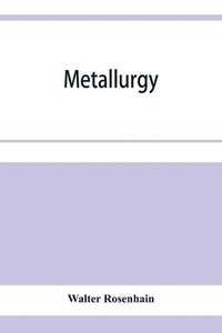 bokomslag Metallurgy; an introduction to the study of physical metallurgy