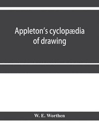 bokomslag Appleton's cyclopdia of drawing, designed as a textbook for the mechanic, architect, engineer, and surveyor