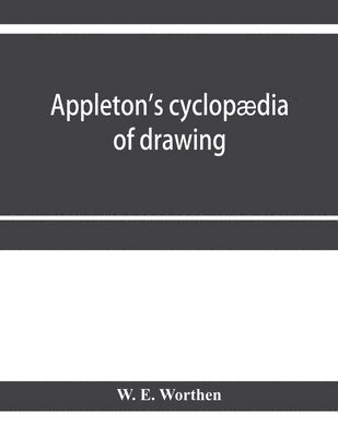bokomslag Appleton's cyclopaedia of drawing, designed as a textbook for the mechanic, architect, engineer, and surveyor