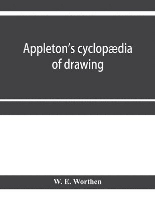 bokomslag Appleton's cyclopædia of drawing, designed as a textbook for the mechanic, architect, engineer, and surveyor