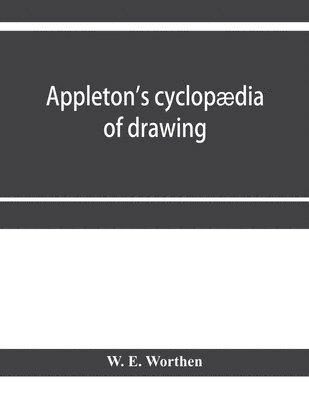 bokomslag Appleton's cyclopdia of drawing, designed as a textbook for the mechanic, architect, engineer, and surveyor