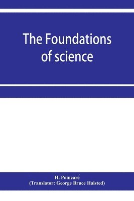 H Poincaré, H. Poincare&#769;, H. Poincare´, H. Poincare¿ - foundations of science; Science and hypothesis, The value of science, Science and method, Häftad