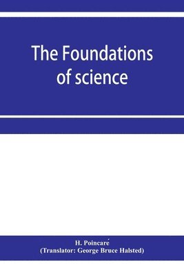 The foundations of science; Science and hypothesis, The value of science, Science and method 1