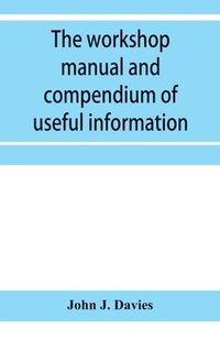 bokomslag The workshop manual and compendium of useful information