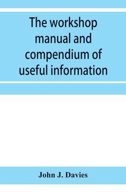 bokomslag The workshop manual and compendium of useful information