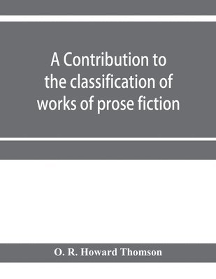O R Howard Thomson, O. R. Howard Thomson - contribution to the classification of works of prose fiction; being a classified and annotated dictionary catalogue of the works of prose fiction in the Wagner Institute Branch of the Free library of Philadelphia, Häftad