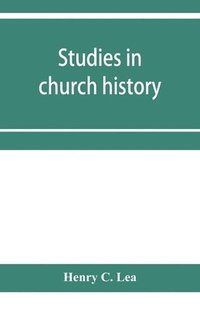 bokomslag Studies in church history. The rise of the temporal power.--Benefit of clergy.--Excommunication.--The early church and slavery
