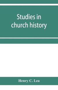 bokomslag Studies in church history. The rise of the temporal power.--Benefit of clergy.--Excommunication.--The early church and slavery