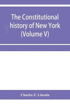 constitutional history of New York from the beginning of the colonial period to the year 1905