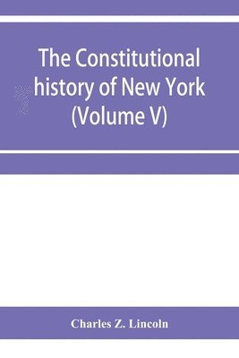 The constitutional history of New York from the beginning of the colonial period to the year 1905 1