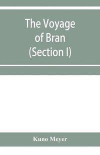 bokomslag The voyage of Bran, son of Febal, to the land of the living; an old Irish saga (Section I)