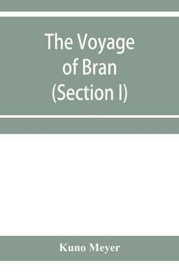 bokomslag The voyage of Bran, son of Febal, to the land of the living; an old Irish saga (Section I)