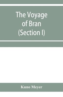 The voyage of Bran, son of Febal, to the land of the living; an old Irish saga (Section I) 1