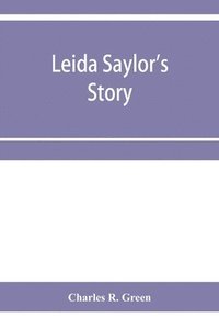 bokomslag Leida Saylor's story; The old Sauk Indian, Quenemo; Henry Hudson Wiggans' narrative