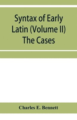 Syntax of early Latin (Volume II) The Cases 1