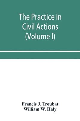 bokomslag The practice in civil actions and proceedings in the Supreme Court of Pennsylvania, in the District Court and Court of Common Pleas for the city and county of Philadelphia, and in the courts of the