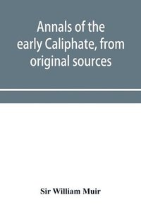 bokomslag Annals of the early Caliphate, from original sources