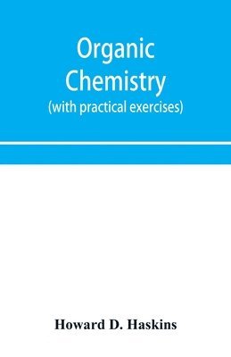 bokomslag Organic chemistry, including certain portions of physical chemistry for medical, pharmaceutical, and biological students (with practical exercises)